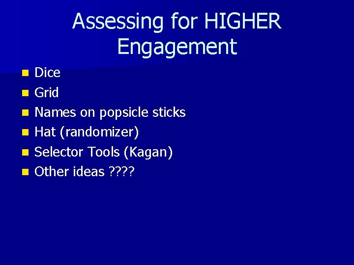 Assessing for HIGHER Engagement n n n Dice Grid Names on popsicle sticks Hat