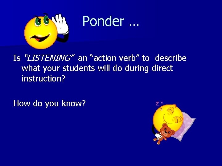 Ponder … Is “LISTENING” an “action verb” to describe what your students will do