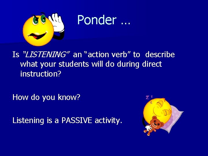 Ponder … Is “LISTENING” an “action verb” to describe what your students will do