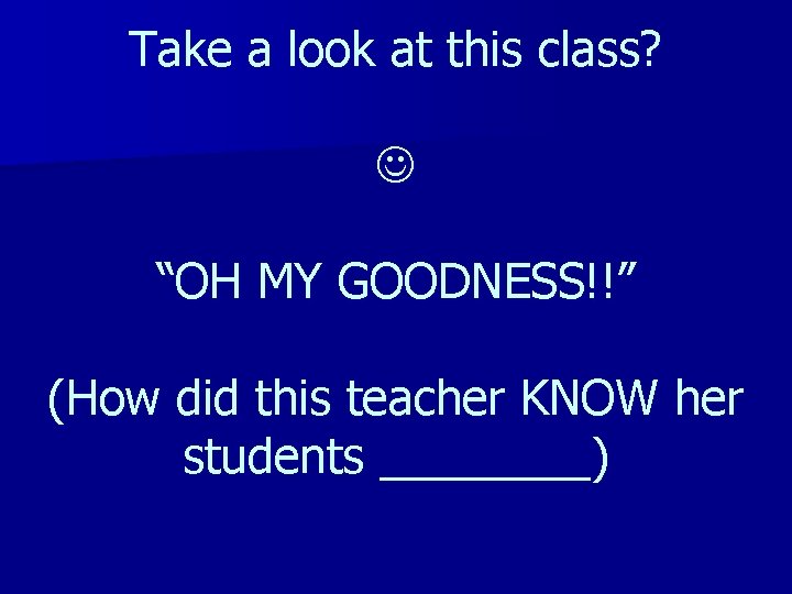 Take a look at this class? “OH MY GOODNESS!!” (How did this teacher KNOW