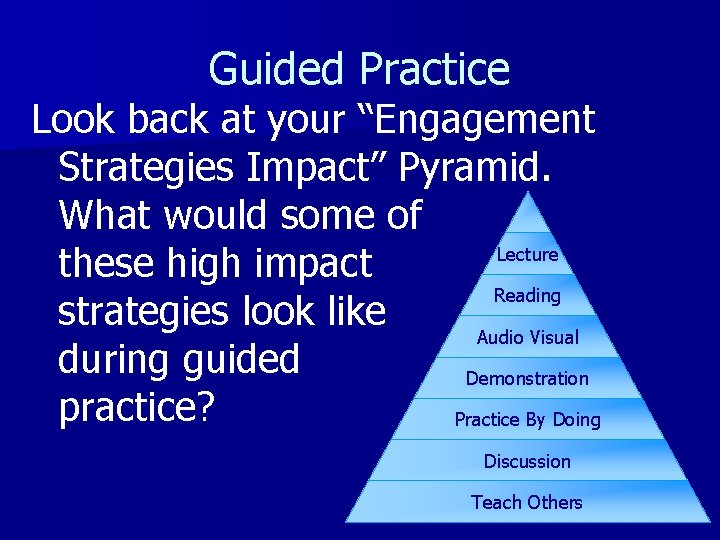 Guided Practice Look back at your “Engagement Strategies Impact” Pyramid. What would some of