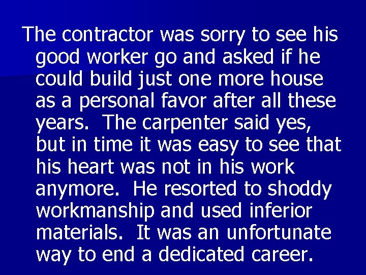 The contractor was sorry to see his good worker go and asked if he