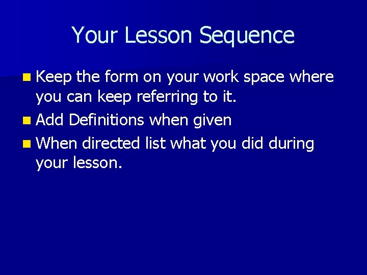 Your Lesson Sequence n Keep the form on your work space where you can