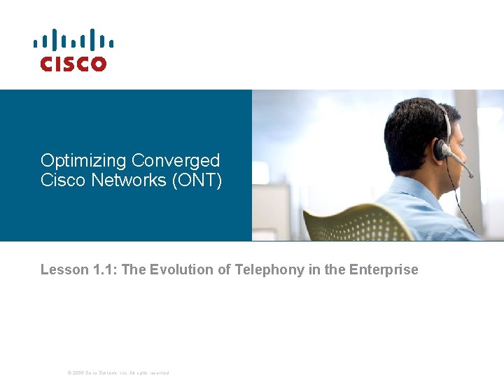 Optimizing Converged Cisco Networks (ONT) Lesson 1. 1: The Evolution of Telephony in the