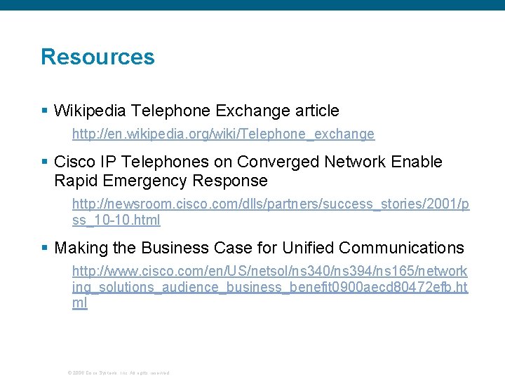 Resources § Wikipedia Telephone Exchange article http: //en. wikipedia. org/wiki/Telephone_exchange § Cisco IP Telephones