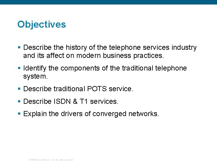 Objectives § Describe the history of the telephone services industry and its affect on