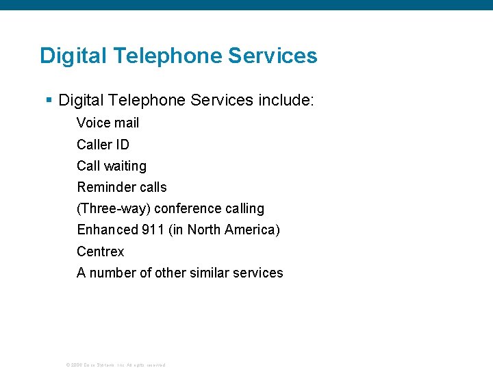 Digital Telephone Services § Digital Telephone Services include: Voice mail Caller ID Call waiting