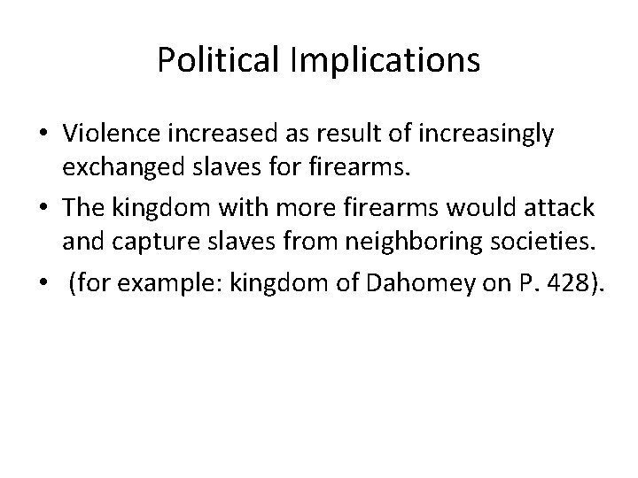 Political Implications • Violence increased as result of increasingly exchanged slaves for firearms. •