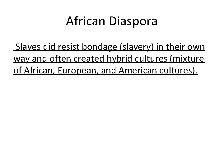 African Diaspora Slaves did resist bondage (slavery) in their own way and often created