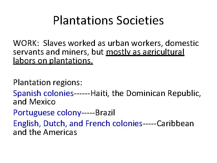 Plantations Societies WORK: Slaves worked as urban workers, domestic servants and miners, but mostly