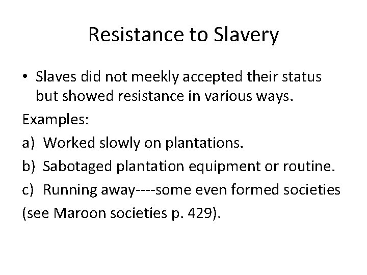 Resistance to Slavery • Slaves did not meekly accepted their status but showed resistance