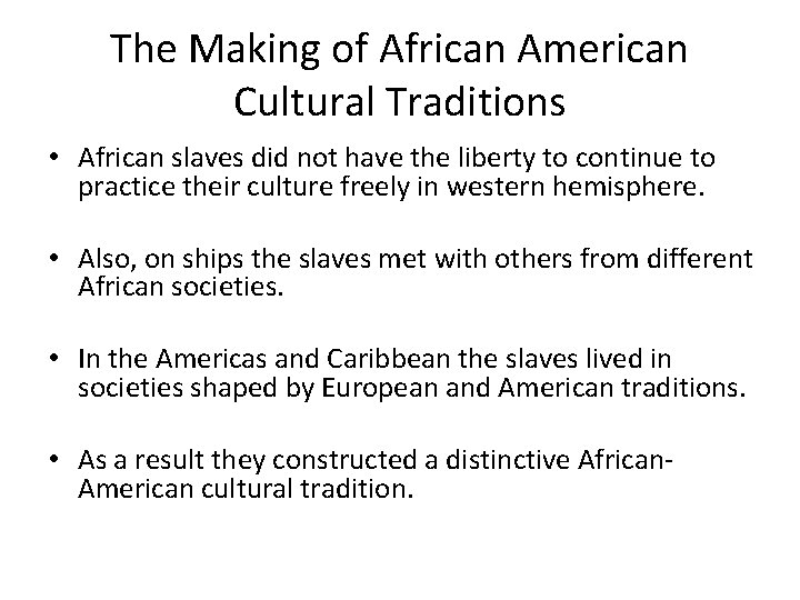 The Making of African American Cultural Traditions • African slaves did not have the