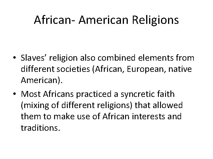 African- American Religions • Slaves’ religion also combined elements from different societies (African, European,