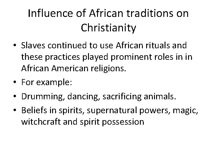 Influence of African traditions on Christianity • Slaves continued to use African rituals and