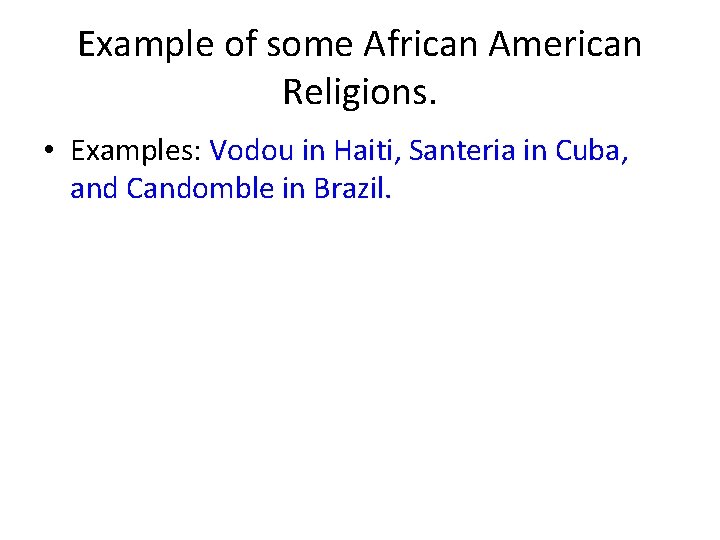 Example of some African American Religions. • Examples: Vodou in Haiti, Santeria in Cuba,