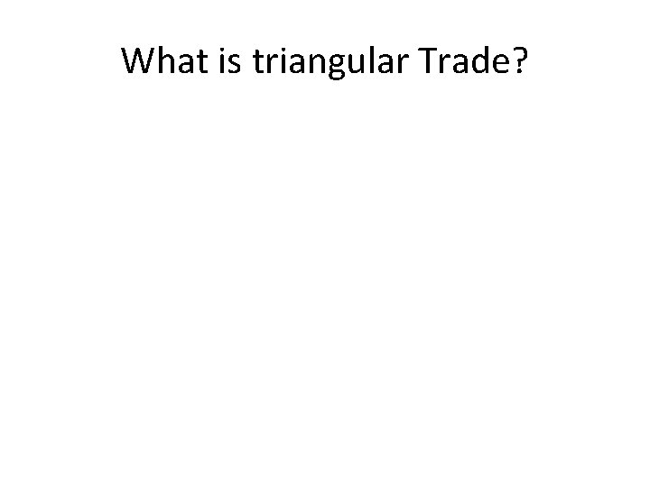 What is triangular Trade? 