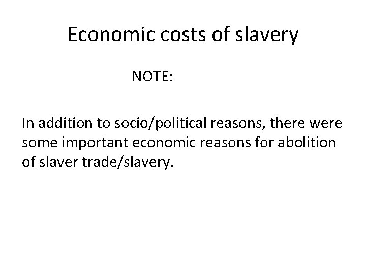 Economic costs of slavery NOTE: In addition to socio/political reasons, there were some important