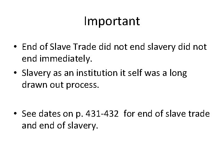 Important • End of Slave Trade did not end slavery did not end immediately.