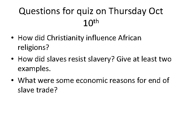 Questions for quiz on Thursday Oct 10 th • How did Christianity influence African
