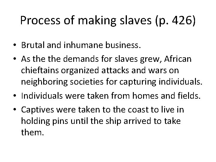 Process of making slaves (p. 426) • Brutal and inhumane business. • As the