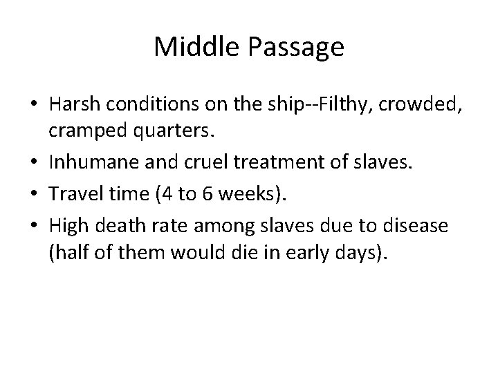 Middle Passage • Harsh conditions on the ship--Filthy, crowded, cramped quarters. • Inhumane and