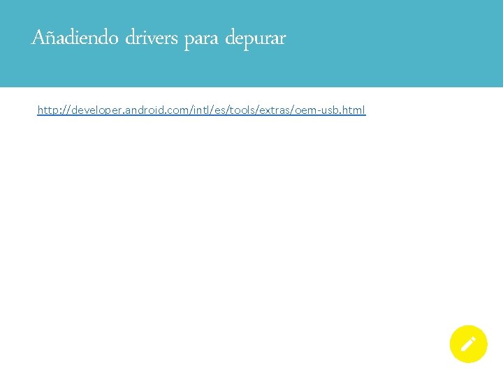 Añadiendo drivers para depurar http: //developer. android. com/intl/es/tools/extras/oem-usb. html 