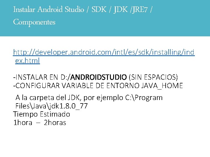 Instalar Android Studio / SDK / JDK /JRE 7 / Componentes http: //developer. android.