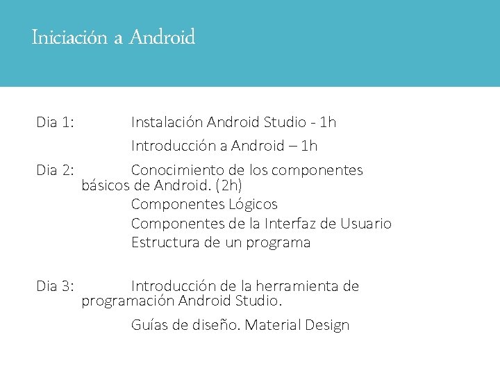 Iniciación a Android Dia 1: Instalación Android Studio - 1 h Introducción a Android