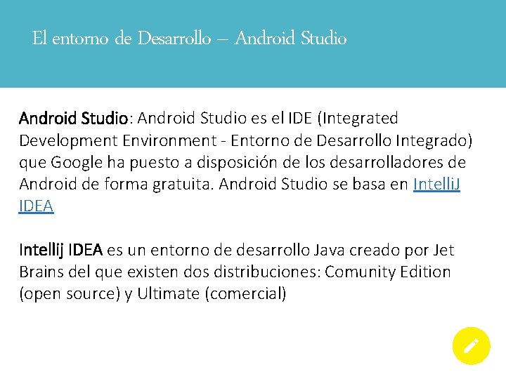 El entorno de Desarrollo – Android Studio: Android Studio es el IDE (Integrated Development