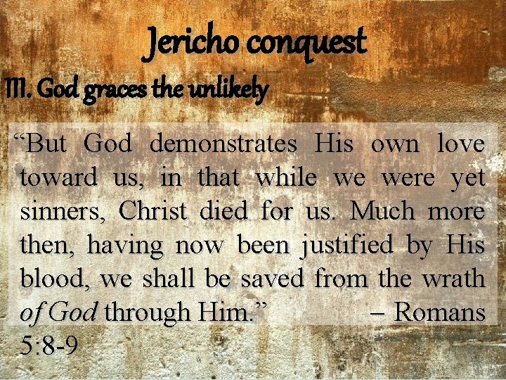 Jericho conquest III. God graces the unlikely “But God demonstrates His own love toward Jericho conquest III. God graces the unlikely “But God demonstrates His own love toward