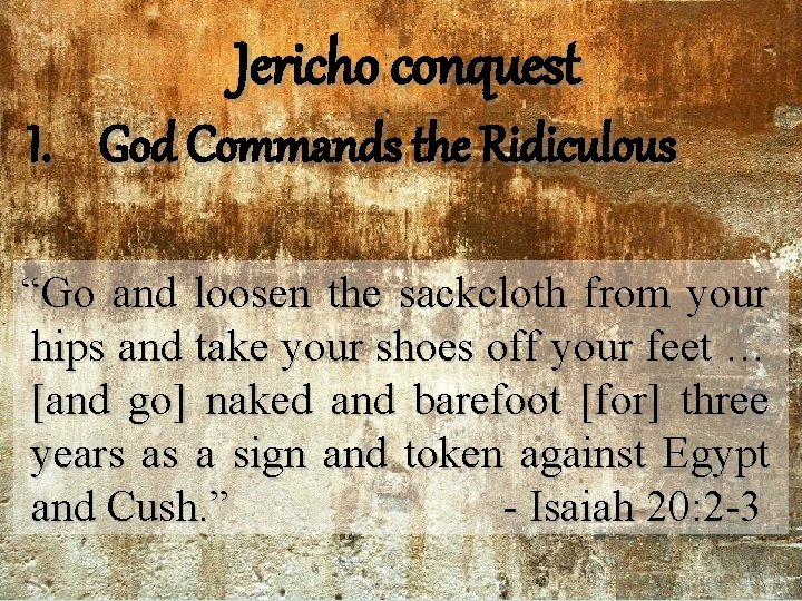 Jericho conquest I. God Commands the Ridiculous “Go and loosen the sackcloth from your Jericho conquest I. God Commands the Ridiculous “Go and loosen the sackcloth from your