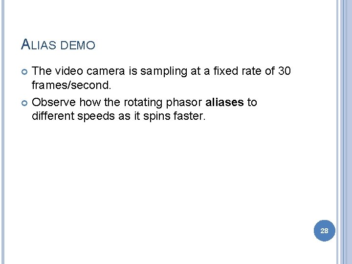 ALIAS DEMO The video camera is sampling at a fixed rate of 30 frames/second. ALIAS DEMO The video camera is sampling at a fixed rate of 30 frames/second.