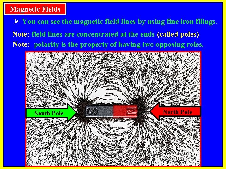 Magnetic Fields Ø You can see the magnetic field lines by using fine iron