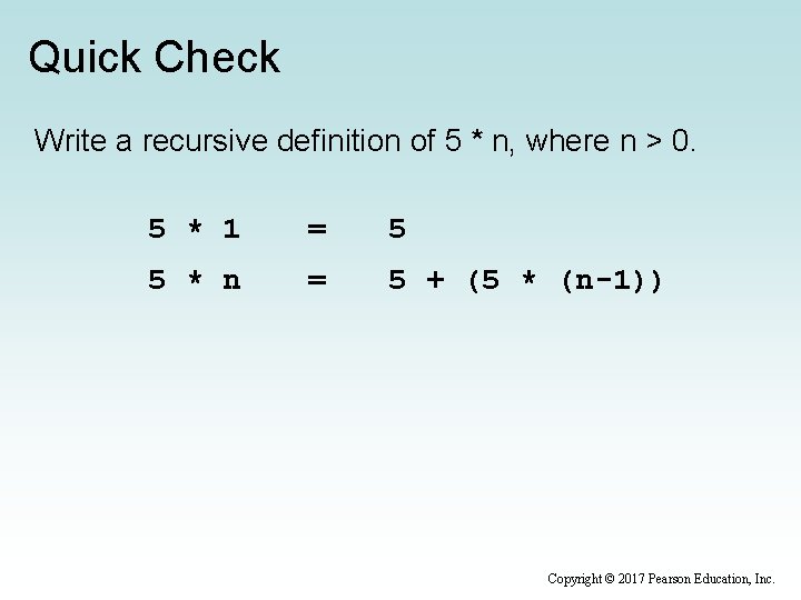 Quick Check Write a recursive definition of 5 * n, where n > 0.