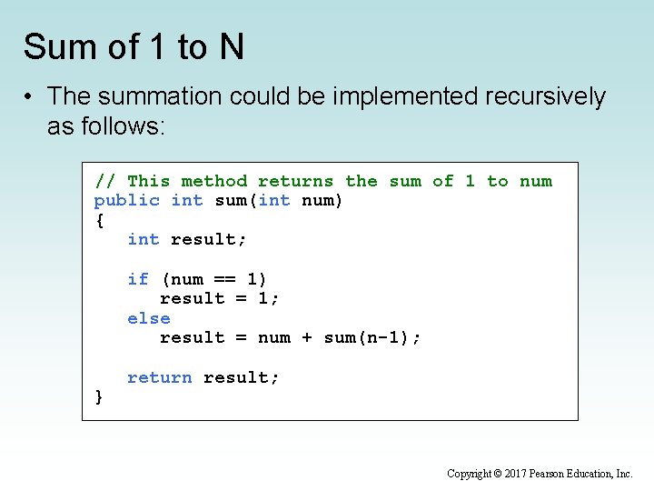 Sum of 1 to N • The summation could be implemented recursively as follows: