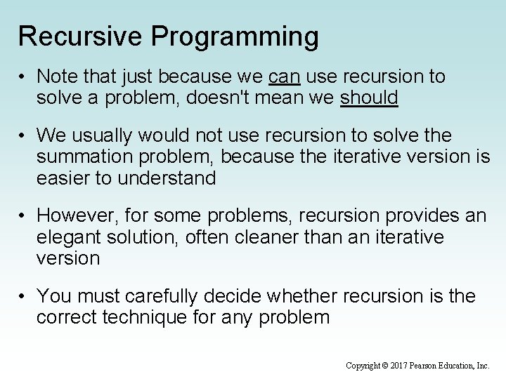 Recursive Programming • Note that just because we can use recursion to solve a
