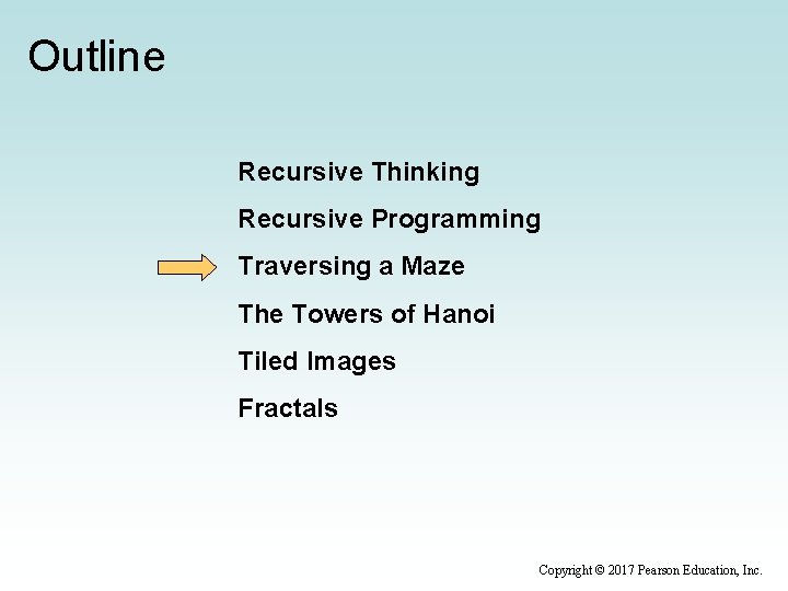 Outline Recursive Thinking Recursive Programming Traversing a Maze The Towers of Hanoi Tiled Images