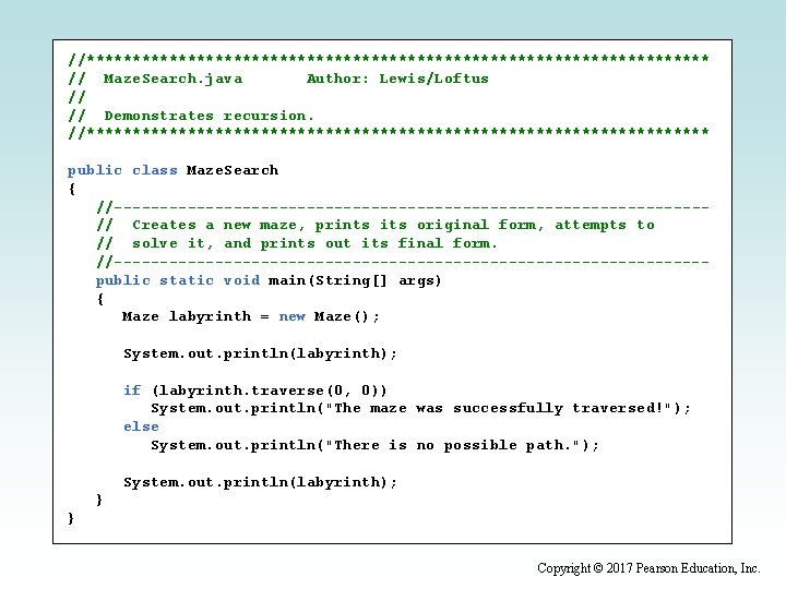 //********************************** // Maze. Search. java Author: Lewis/Loftus // // Demonstrates recursion. //********************************** public class