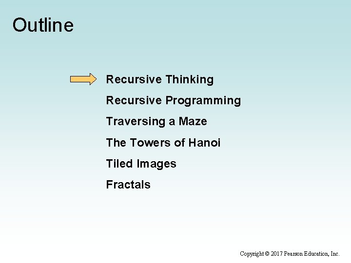 Outline Recursive Thinking Recursive Programming Traversing a Maze The Towers of Hanoi Tiled Images