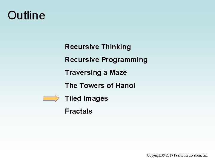 Outline Recursive Thinking Recursive Programming Traversing a Maze The Towers of Hanoi Tiled Images