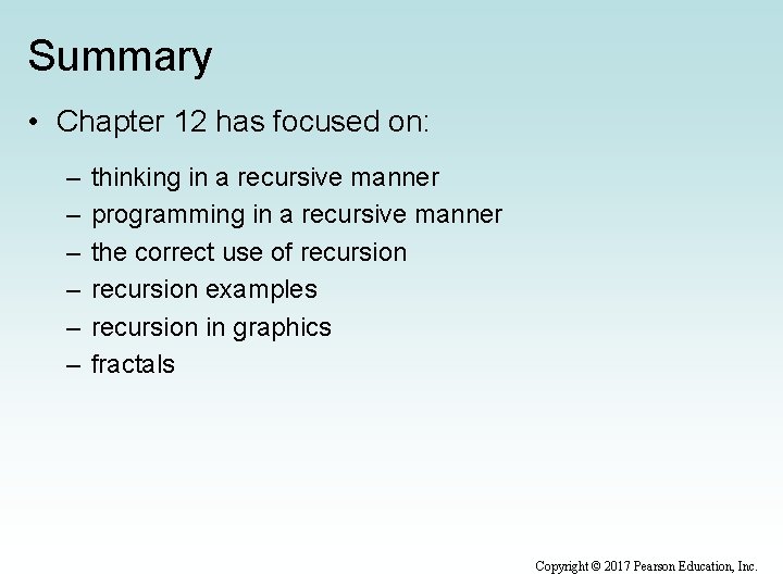 Summary • Chapter 12 has focused on: – – – thinking in a recursive