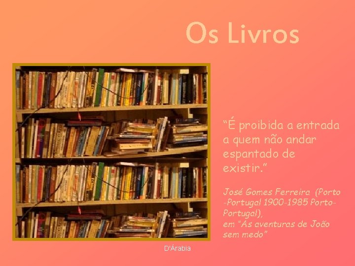 Os Livros “É proibida a entrada a quem não andar espantado de existir. ”