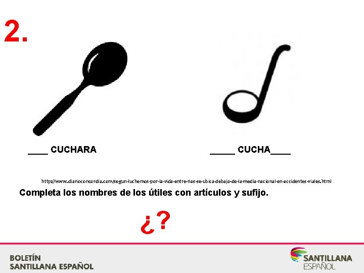 2. ____ CUCHARA _____ CUCHA____ http: //www. diarioconcordia. com/segun-luchemos-por-la-vida-entre-rios-se-ubica-debajo-de-la-media-nacional-en-accidentes-viales. html Completa los nombres de