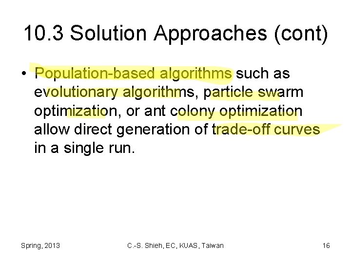 10. 3 Solution Approaches (cont) • Population-based algorithms such as evolutionary algorithms, particle swarm