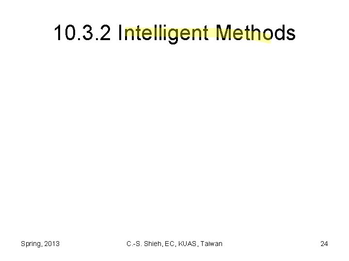 10. 3. 2 Intelligent Methods Spring, 2013 C. -S. Shieh, EC, KUAS, Taiwan 24