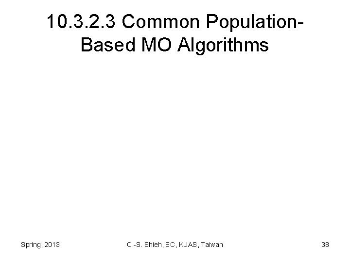 10. 3. 2. 3 Common Population. Based MO Algorithms Spring, 2013 C. -S. Shieh,