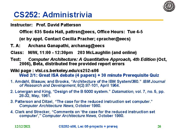CS 252: Administrivia Instructor: Prof. David Patterson Office: 635 Soda Hall, pattrsn@eecs, Office Hours:
