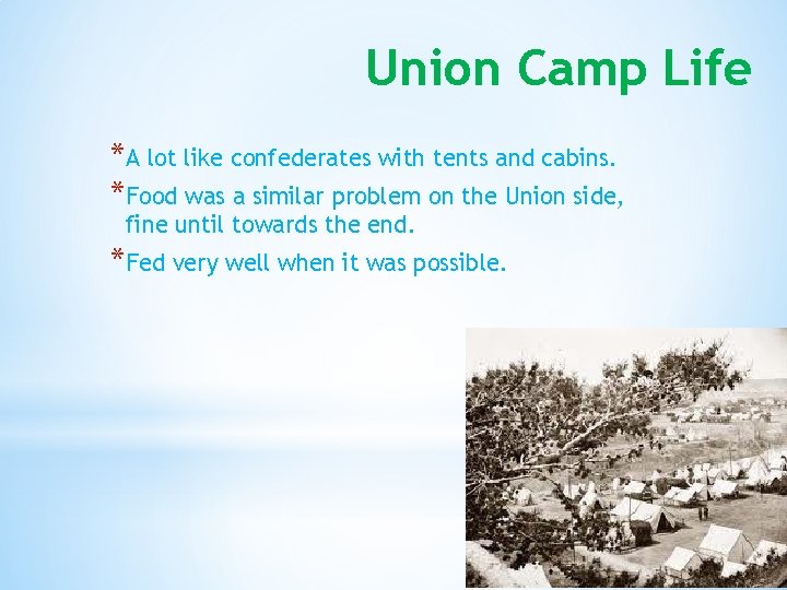 Union Camp Life *A lot like confederates with tents and cabins. *Food was a