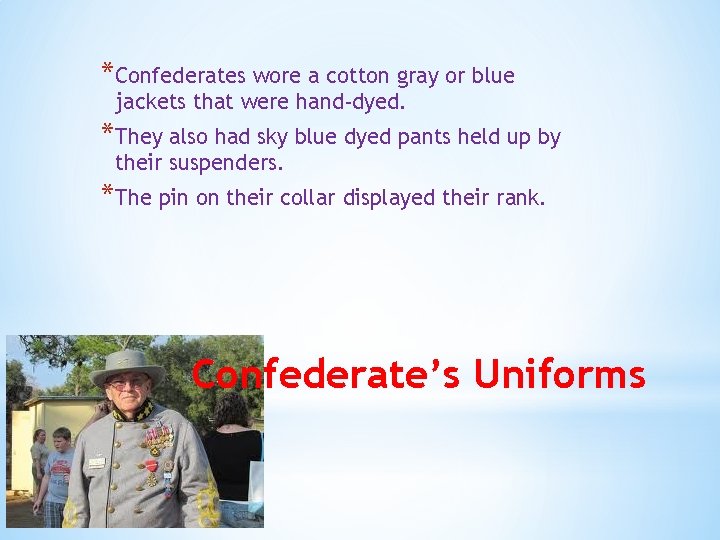 *Confederates wore a cotton gray or blue jackets that were hand-dyed. *They also had