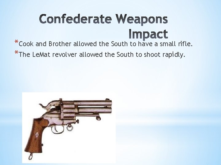 *Cook and Brother allowed the South to have a small rifle. *The Le. Mat